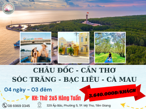 CHÂU ĐỐC - CẦN THƠ - SÓC TRĂNG - BẠC LIÊU - CÀ MAU 4N3Đ