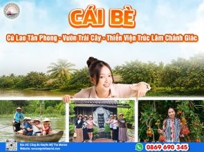 CÁI BÈ - CÙ LAO TÂN PHONG - NHÀ CỔ - THIỀN VIỆN TRÚC LÂM CHÁNH GIÁC